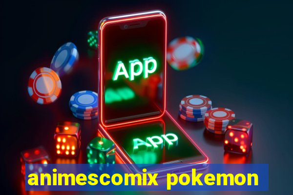 animescomix pokemon